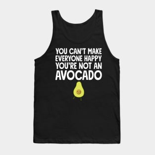 You can't make everyone happy you're not an avocado Tank Top